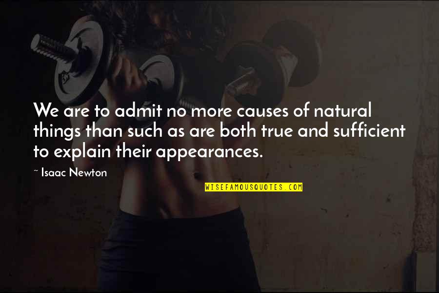 Such True Quotes By Isaac Newton: We are to admit no more causes of