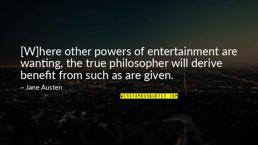Such True Quotes By Jane Austen: [W]here other powers of entertainment are wanting, the
