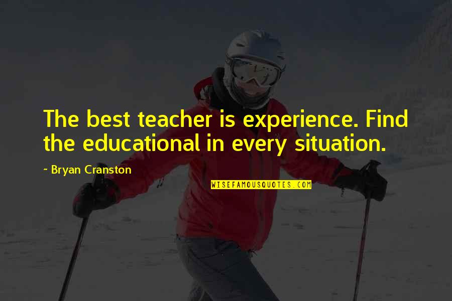 Sucha Quotes By Bryan Cranston: The best teacher is experience. Find the educational