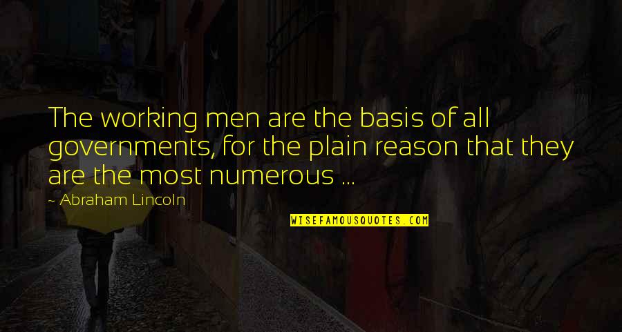 Suchandra Basu Quotes By Abraham Lincoln: The working men are the basis of all
