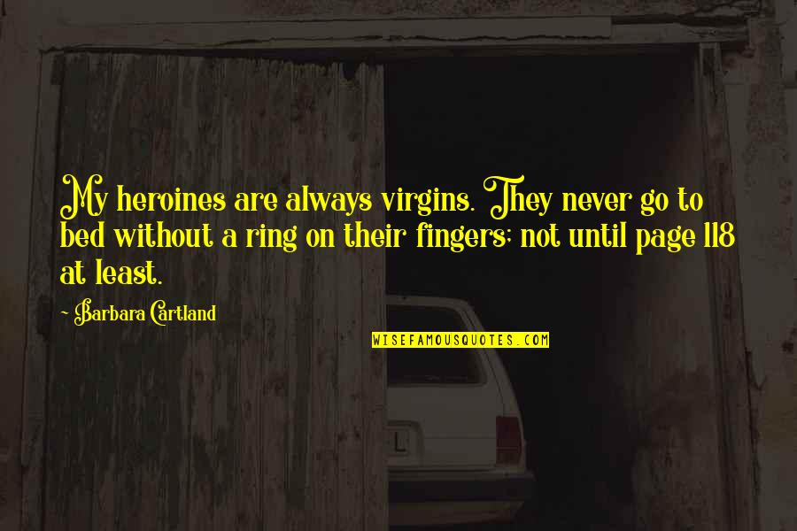 Suchandra Basu Quotes By Barbara Cartland: My heroines are always virgins. They never go