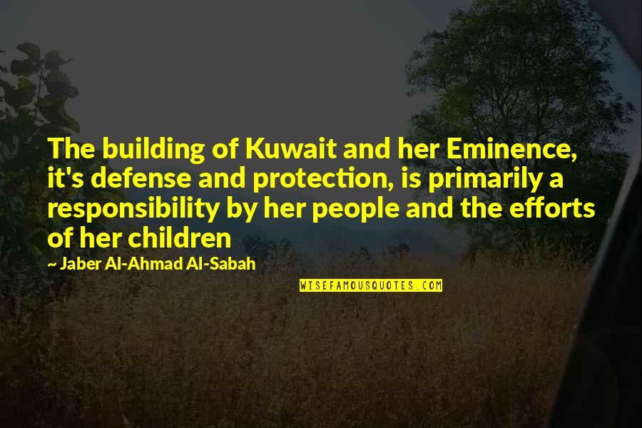 Suchandra Basu Quotes By Jaber Al-Ahmad Al-Sabah: The building of Kuwait and her Eminence, it's
