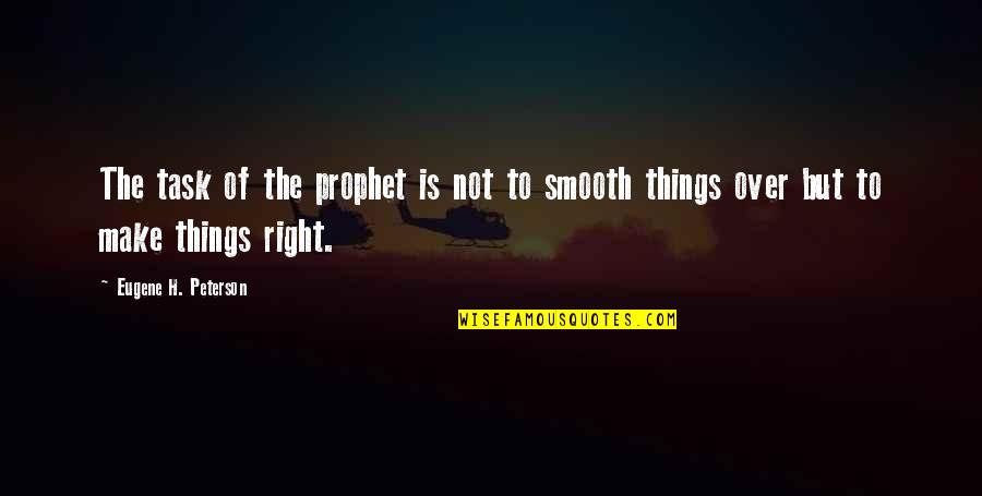 Suchart Bhakti Quotes By Eugene H. Peterson: The task of the prophet is not to Suchart Bhakti Quotes By Eugene H. Peterson: The task of the prophet is not to
