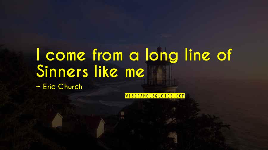 Sucher Tire Quotes By Eric Church: I come from a long line of Sinners