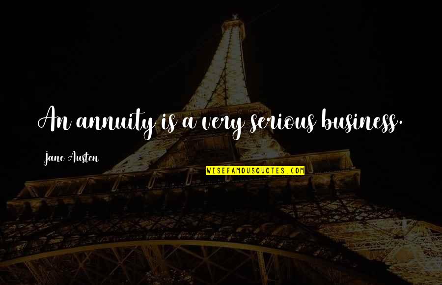 Suchismita Malik Quotes By Jane Austen: An annuity is a very serious business.