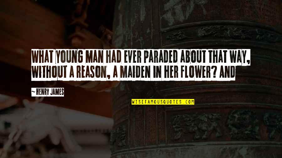 Suchitra Sen Quotes By Henry James: What young man had ever paraded about that Suchitra Sen Quotes By Henry James: What young man had ever paraded about that