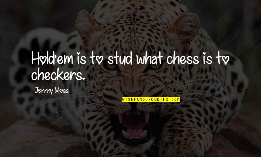 Suchman Retail Quotes By Johnny Moss: Hold'em is to stud what chess is to