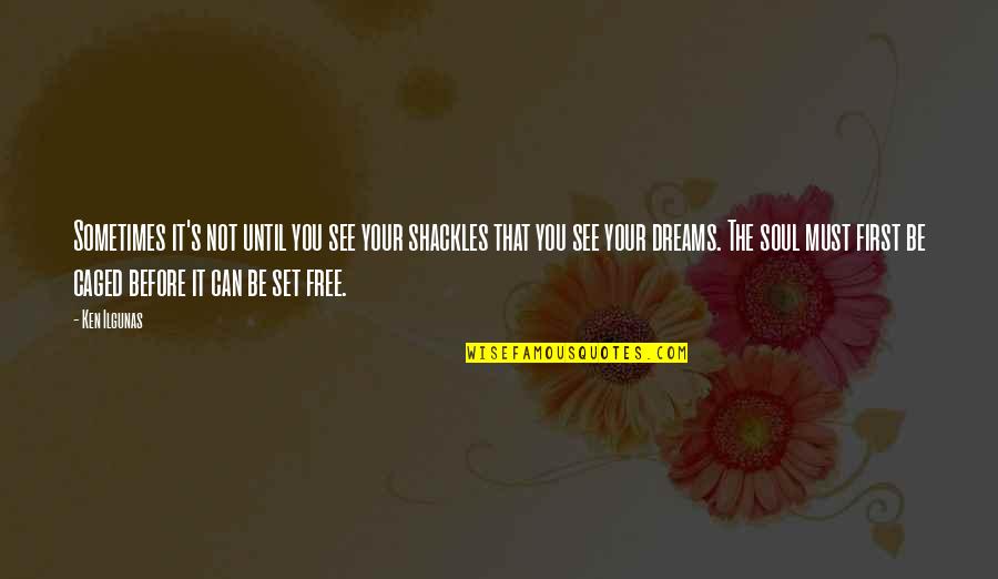Suchmaschinen Ausser Quotes By Ken Ilgunas: Sometimes it's not until you see your shackles Suchmaschinen Ausser Quotes By Ken Ilgunas: Sometimes it's not until you see your shackles
