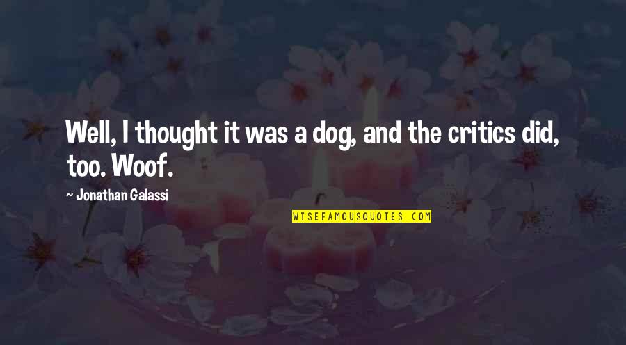 Suchness Of Things Quotes By Jonathan Galassi: Well, I thought it was a dog, and