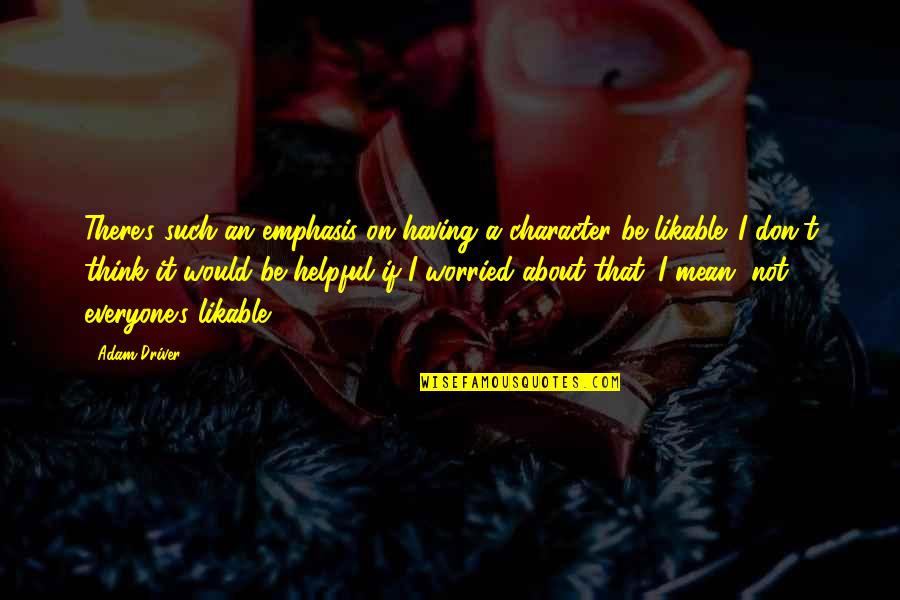 Such's Quotes By Adam Driver: There's such an emphasis on having a character