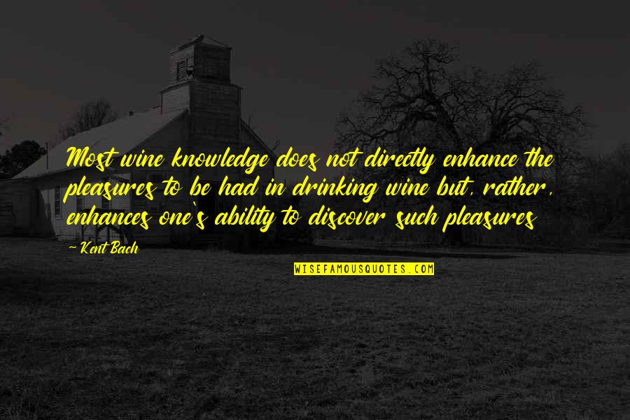 Such's Quotes By Kent Bach: Most wine knowledge does not directly enhance the