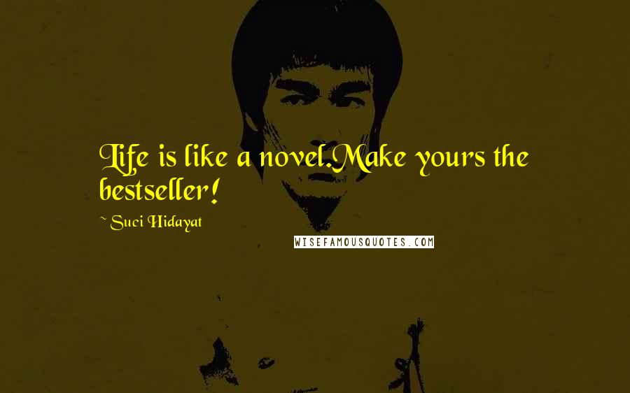 Suci Hidayat quotes: Life is like a novel.Make yours the bestseller!