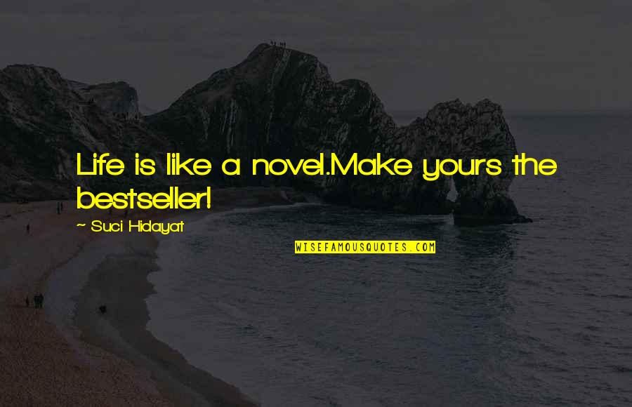 Suci Quotes By Suci Hidayat: Life is like a novel.Make yours the bestseller!