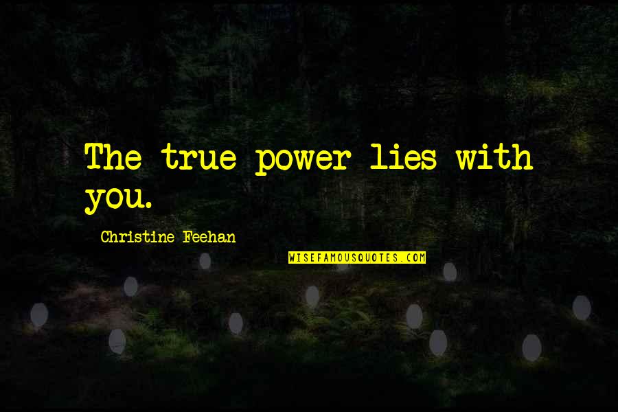 Sucinta Sinonimo Quotes By Christine Feehan: The true power lies with you. Sucinta Sinonimo Quotes By Christine Feehan: The true power lies with you.