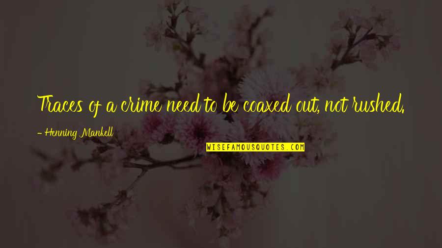 Sucinta Sinonimo Quotes By Henning Mankell: Traces of a crime need to be coaxed Sucinta Sinonimo Quotes By Henning Mankell: Traces of a crime need to be coaxed