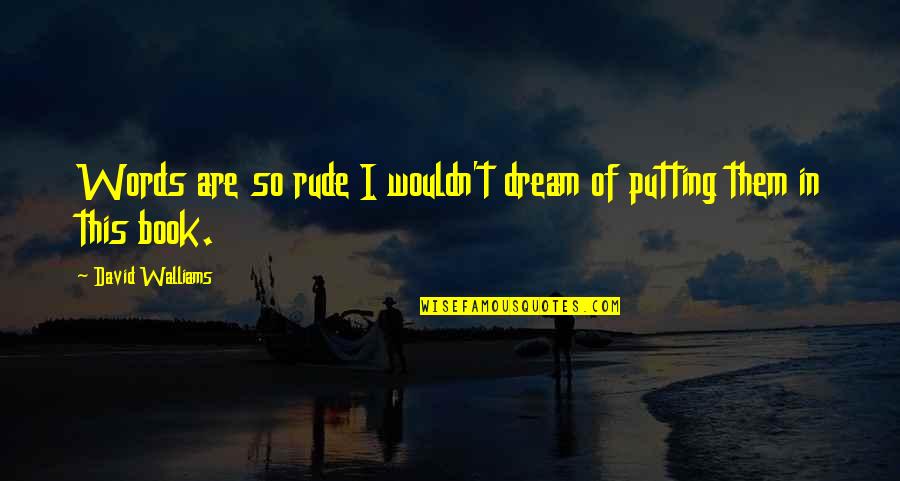 Sucintamente Significado Quotes By David Walliams: Words are so rude I wouldn't dream of Sucintamente Significado Quotes By David Walliams: Words are so rude I wouldn't dream of