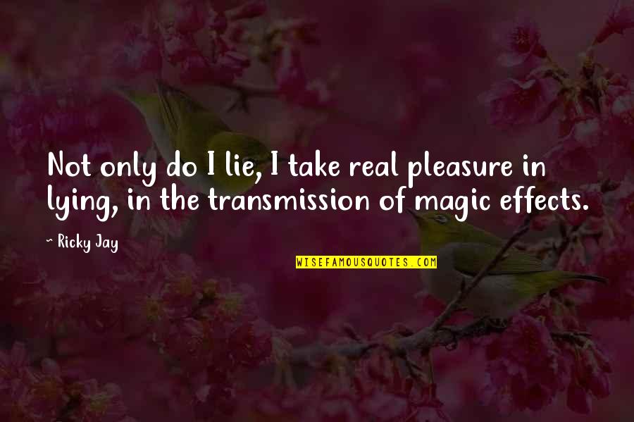 Sucintamente Significado Quotes By Ricky Jay: Not only do I lie, I take real