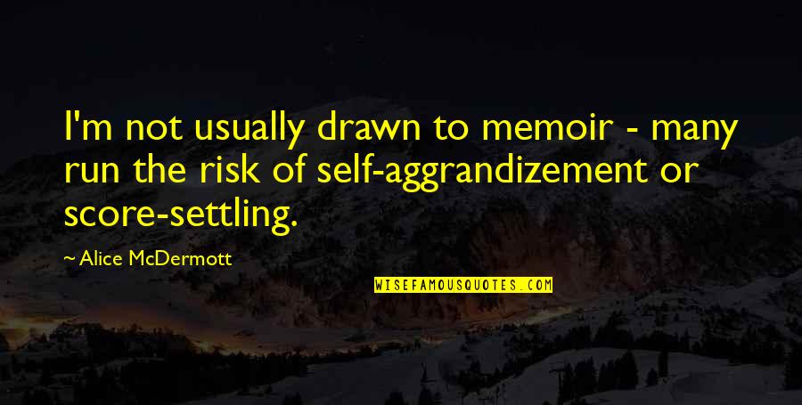 Sucintas Quotes By Alice McDermott: I'm not usually drawn to memoir - many Sucintas Quotes By Alice McDermott: I'm not usually drawn to memoir - many