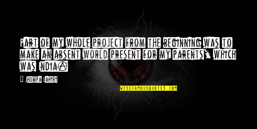 Sucinto Ou Quotes By Jhumpa Lahiri: Part of my whole project from the beginning Sucinto Ou Quotes By Jhumpa Lahiri: Part of my whole project from the beginning