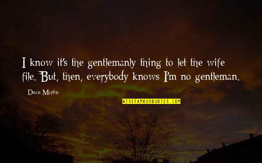 Sucio Sinonimo Quotes By Dean Martin: I know it's the gentlemanly thing to let Sucio Sinonimo Quotes By Dean Martin: I know it's the gentlemanly thing to let