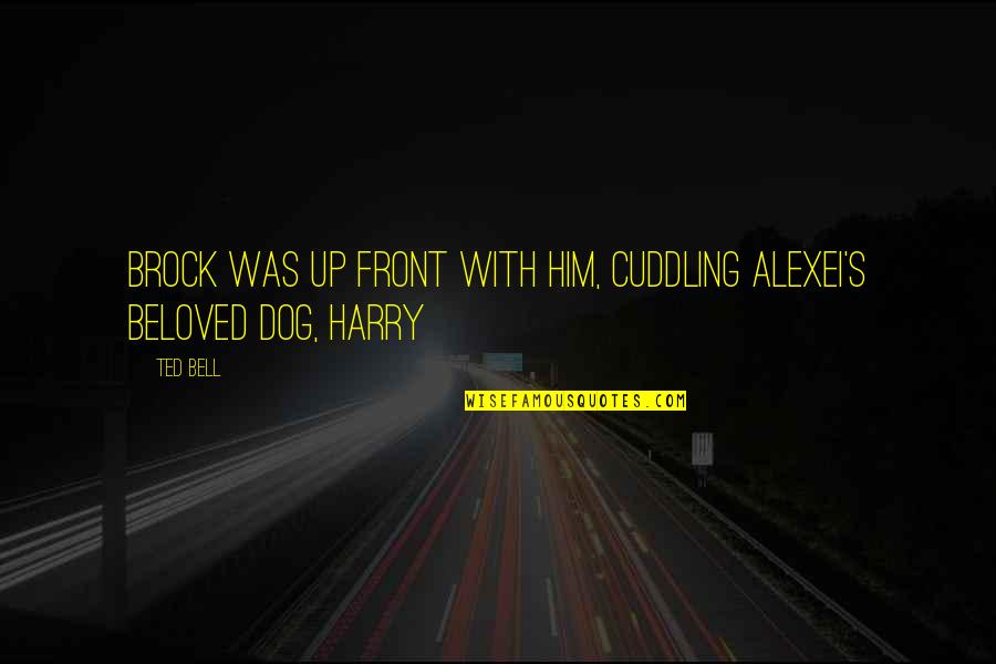 Sucite Hero Quotes By Ted Bell: Brock was up front with him, cuddling Alexei's