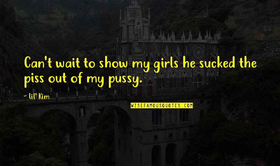 Sucked Quotes By Lil' Kim: Can't wait to show my girls he sucked