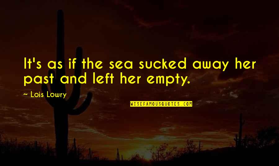 Sucked Quotes By Lois Lowry: It's as if the sea sucked away her