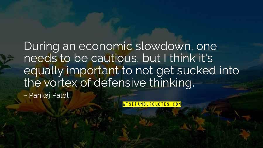 Sucked Quotes By Pankaj Patel: During an economic slowdown, one needs to be