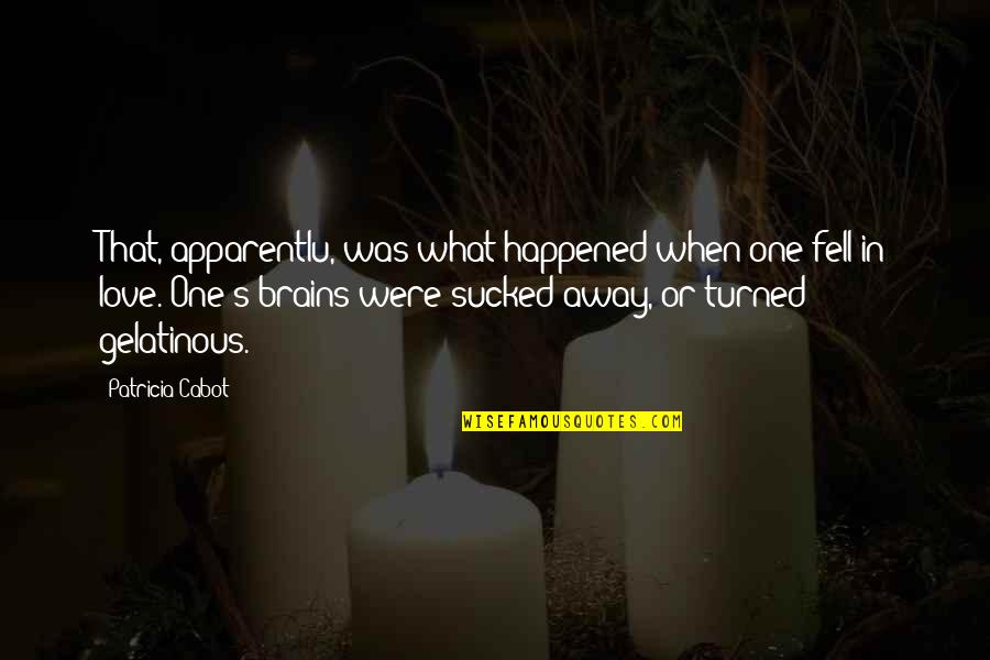 Sucked Quotes By Patricia Cabot: That, apparentlu, was what happened when one fell