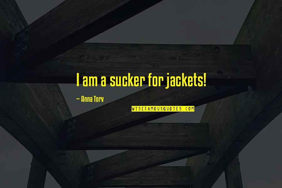 Sucker Quotes By Anna Torv: I am a sucker for jackets!