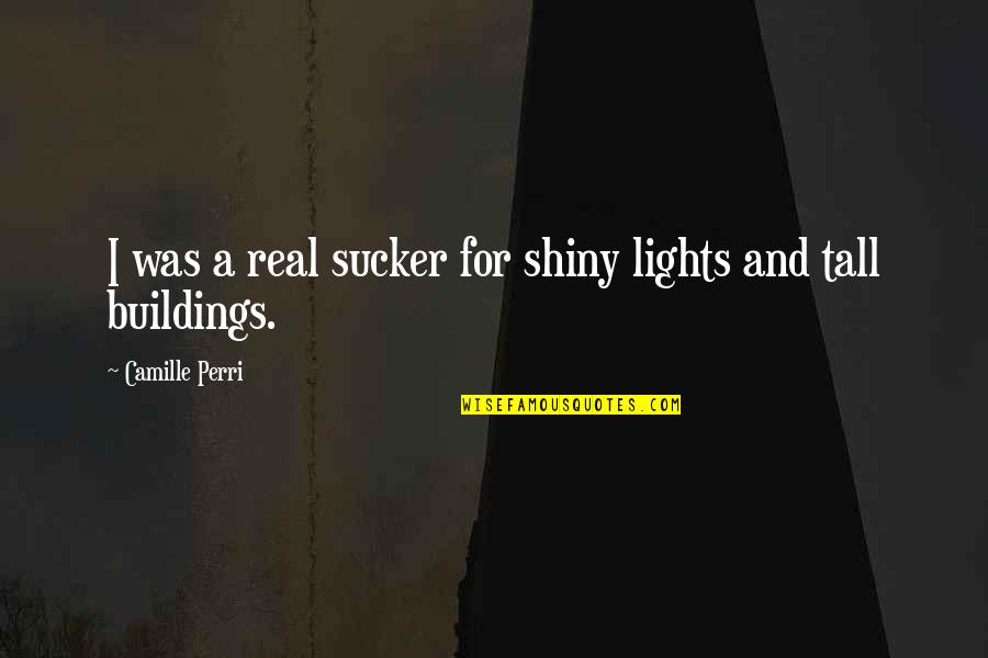 Sucker Quotes By Camille Perri: I was a real sucker for shiny lights