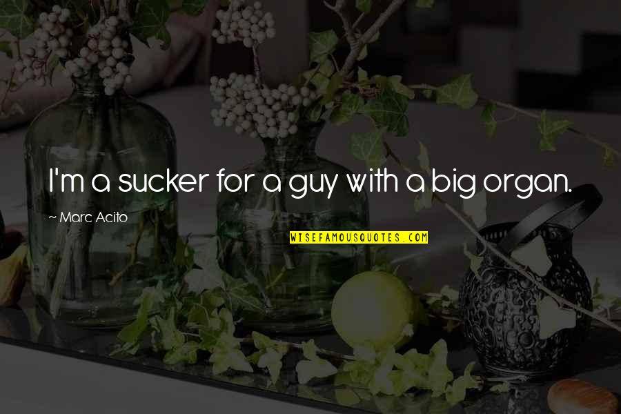 Sucker Quotes By Marc Acito: I'm a sucker for a guy with a