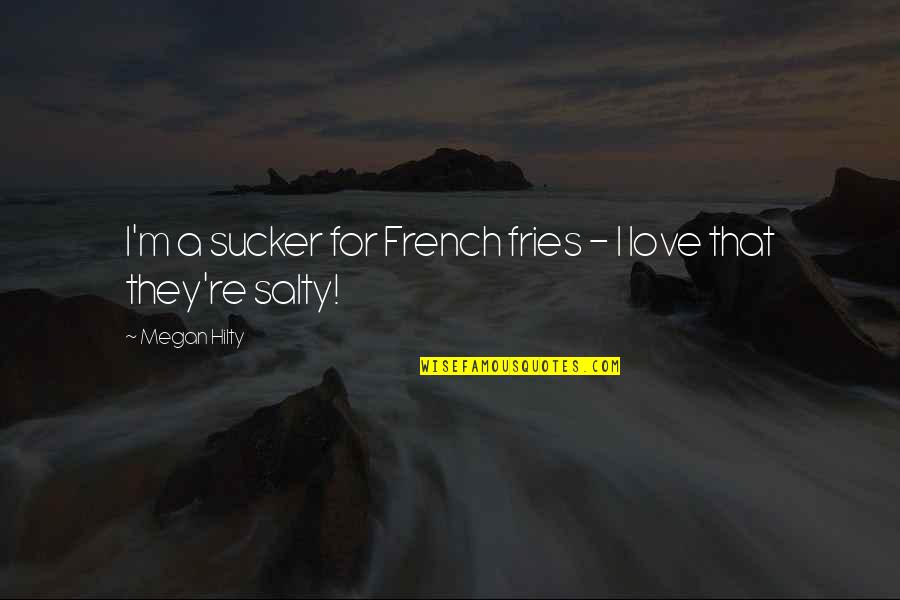 Sucker Quotes By Megan Hilty: I'm a sucker for French fries - I