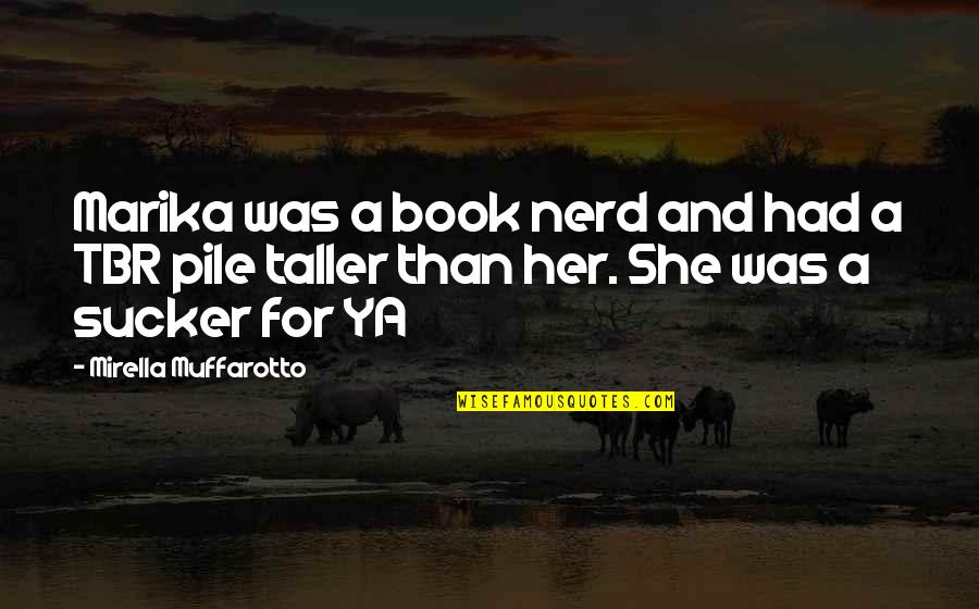 Sucker Quotes By Mirella Muffarotto: Marika was a book nerd and had a