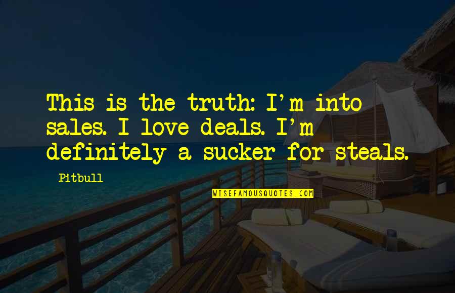 Sucker Quotes By Pitbull: This is the truth: I'm into sales. I