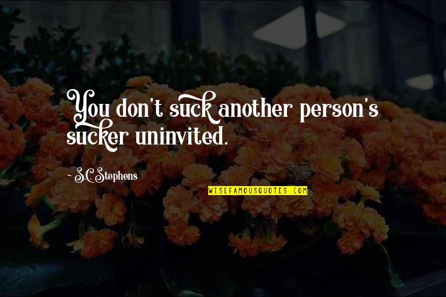 Sucker Quotes By S.C. Stephens: You don't suck another person's sucker uninvited.