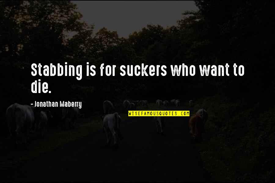 Suckers Quotes By Jonathan Maberry: Stabbing is for suckers who want to die.