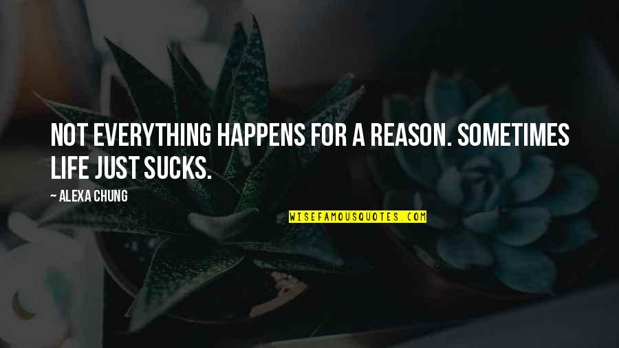 Sucks Quotes By Alexa Chung: Not everything happens for a reason. Sometimes life