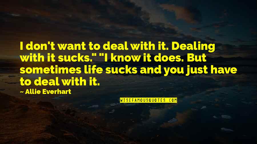 Sucks Quotes By Allie Everhart: I don't want to deal with it. Dealing Sucks Quotes By Allie Everhart: I don't want to deal with it. Dealing