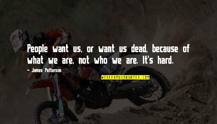 Sucks Quotes By James Patterson: People want us, or want us dead, because Sucks Quotes By James Patterson: People want us, or want us dead, because