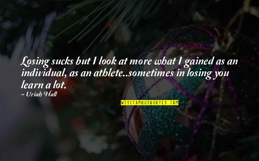 Sucks Quotes By Uriah Hall: Losing sucks but I look at more what Sucks Quotes By Uriah Hall: Losing sucks but I look at more what