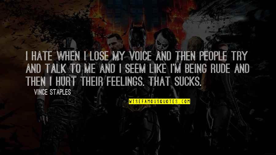 Sucks Quotes By Vince Staples: I hate when I lose my voice and Sucks Quotes By Vince Staples: I hate when I lose my voice and