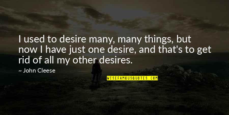 Sucre And Maricruz Quotes By John Cleese: I used to desire many, many things, but