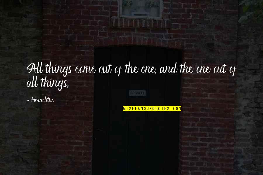 Sucre Maricruz Quotes By Heraclitus: All things come out of the one, and