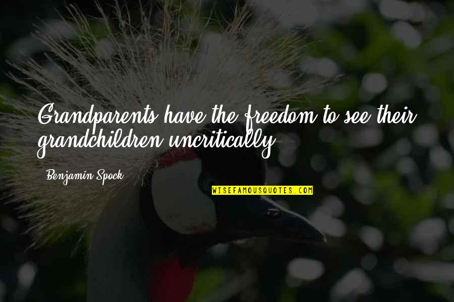 Sucre Off Quotes By Benjamin Spock: Grandparents have the freedom to see their grandchildren