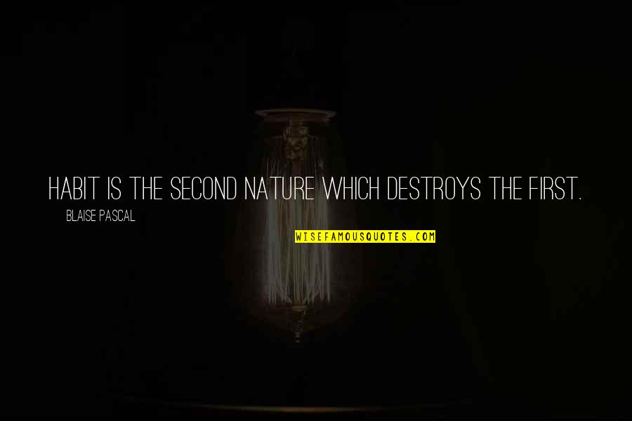 Sucrets Lozenges Quotes By Blaise Pascal: Habit is the second nature which destroys the Sucrets Lozenges Quotes By Blaise Pascal: Habit is the second nature which destroys the