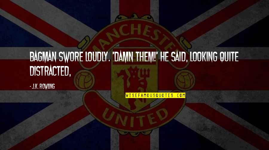 Sucrets Lozenges Quotes By J.K. Rowling: Bagman swore loudly. 'Damn them!' he said, looking