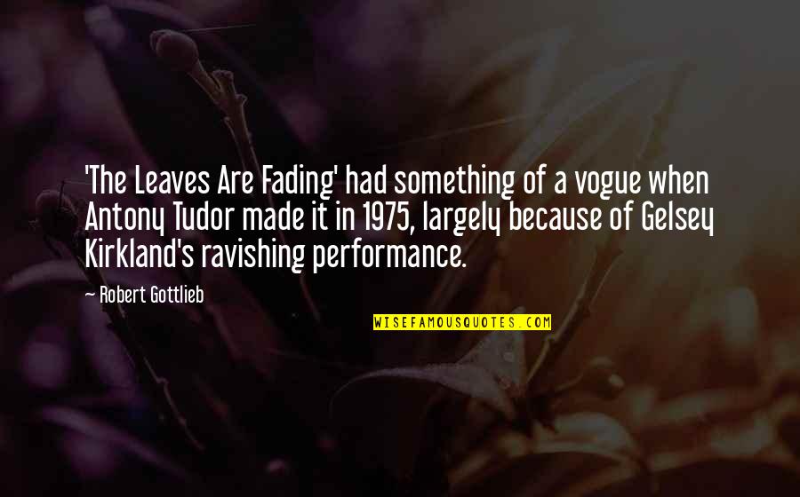 Sucrets Lozenges Quotes By Robert Gottlieb: 'The Leaves Are Fading' had something of a Sucrets Lozenges Quotes By Robert Gottlieb: 'The Leaves Are Fading' had something of a