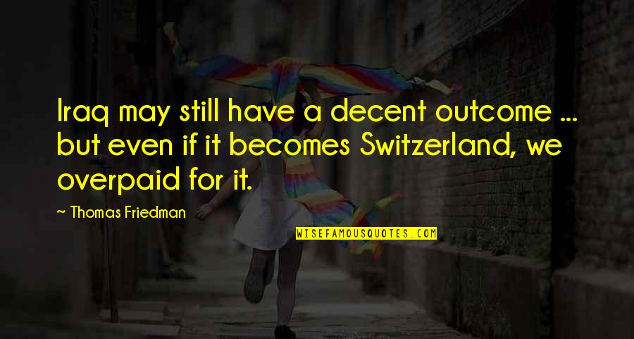 Sucrets Sore Quotes By Thomas Friedman: Iraq may still have a decent outcome ... Sucrets Sore Quotes By Thomas Friedman: Iraq may still have a decent outcome ...