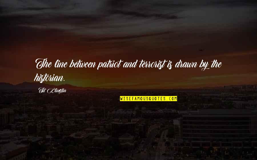 Sucrose Formula Quotes By Tit Elingtin: The line between patriot and terrorist is drawn